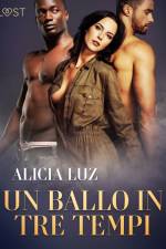 Un ballo in tre tempi - Un racconto erotico af Alicia Luz