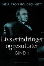 Livs erindringer og resultater. Bind 1 af Meïr Aron Goldschmidt