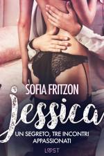 Jessica: Un segreto, tre incontri appassionati: - Novella erotica af Sofia Fritzson