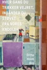Hver gang du trækker vejret, indånder du støvet fra vores knogler af Ditte Holm Bro