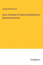 Cours Théorique et Pratique de Braidisme ou Hypnotisme Nerveux af Joseph-Pierre Durand