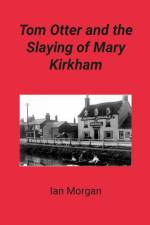 Tom Otter and the Slaying of Mary Kirkham af Ian Morgan