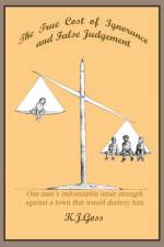 True Cost of Ignorance and False Judgement af Kenneth J. Goss