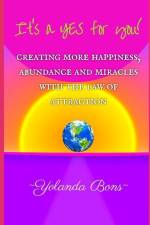 It's a YES for you!: Creating more happiness, abundance and miracles with the Law of Attraction af Yolanda Bons