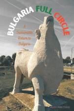 Bulgaria Full Circle: A Sustainable Return to Life in Bulgaria af Martin Perry Miller-Yianni