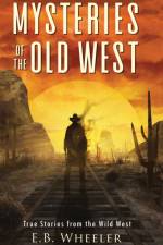 Mysteries of the Old West af E. B. Wheeler