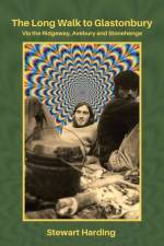 The Long Walk to Glastonbury: Via the Ridgeway, Avebury and Stonehenge af Stewart Harding