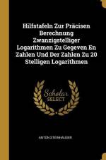 Hilfstafeln Zur Präcisen Berechnung Zwanzigstelliger Logarithmen Zu Gegeven En Zahlen Und Der Zahlen Zu 20 Stelligen Logarithmen af Anton Steinhauser