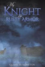 My Knight in Rusty Armor af Quayse Hurlington