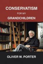 Conservatism for My Grandchildren af Oliver W. Porter