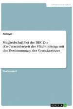 Mitgliedschaft bei der IHK. Die (Un-)Vereinbarkeit der Pflichtbeiträge mit den Bestimmungen des Grundgesetzes af Anonym
