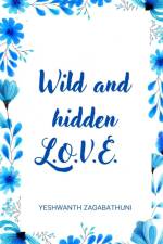 Wild and hidden L.O.V.E. af Yeshwanth Zagabathuni