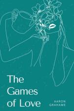 The Games of Love af Aaron Grahame
