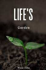 Life's Garden af Misia Julia