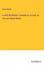 La fete de Moliere; Comedie en un acte, en vers par Alexis Martin