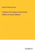 L'histoire d'un drapeau; Grand drame militaire en douze tableaux af Adolphe Philippe Dennery