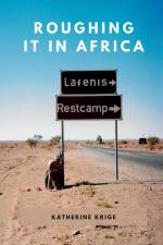 Roughing it in Africa (Novel Edition) af Katherine Krige