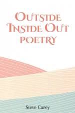 Outside Inside Out - Poetry af Steve Carey