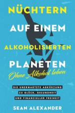 Alexander, S: Nüchtern auf einem alkoholisierten Planeten af Sean Alexander