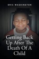 Getting Back Up After The Death Of A Child af Eric Washington
