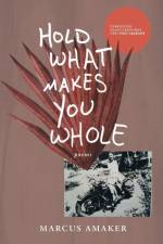 Hold What Makes You Whole af Marcus Amaker