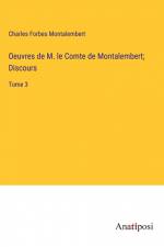 Oeuvres de M. le Comte de Montalembert; Discours af Charles Forbes Montalembert