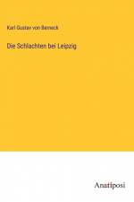 Die Schlachten bei Leipzig af Karl Gustav von Berneck