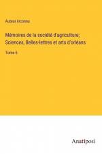 Mémoires de la société d'agriculture; Sciences, Belles-lettres et arts d'orléans af Auteur Inconnu