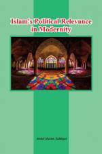 Islam's Political Relevance in Modernity af Abdul Hakim Siddiqui