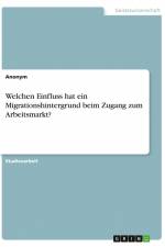 Welchen Einfluss hat ein Migrationshintergrund beim Zugang zum Arbeitsmarkt? af Anonym