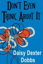 Don't Even Think About It af Daisy Dexter Dobbs