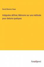 Intégrales définie; Mémoire sur une méthode pour deduire quelques af David Bierens Haan