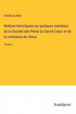Notices historiques sur quelques membres de la Société des Pères du Sacré-Coeur et de la companie de Jésus af Achille Guidee