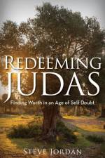 Redeeming Judas: Finding Worth in an Age of Self-Doubt af Steve Jordan