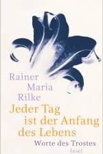 Jeder Tag ist der Anfang des Lebens af Rainer Maria Rilke