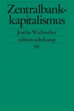 Zentralbankkapitalismus af Joscha Wullweber