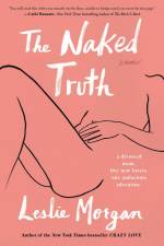 The Naked Truth: A Memoir af Leslie Morgan
