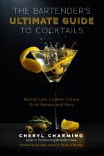 The Bartender's Ultimate Guide to Cocktails: A Guide to Cocktail History, Culture, Trivia and Favorite Drinks (Bartending Book, Cocktails Gift, Cockta af Cheryl Charming