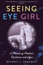 Seeing Eye Girl: A Memoir of Madness, Resilience, and Hope af Beverly J. Armento