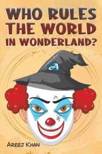 Who Rules the World in Wonderland? af Areej Khan