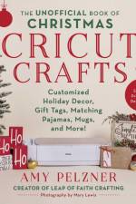 The Unofficial Book of Christmas Cricut Crafts af Amy Pelzner