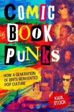 Comic Book Punks: How a Generation of Brits Reinvented Pop Culture af Karl Stock