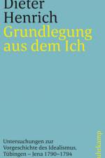 Grundlegung aus dem Ich af Dieter Henrich