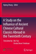 A Study on the Influence of Ancient Chinese Cultural Classics Abroad in the Twentieth Century af Xiping Zhang