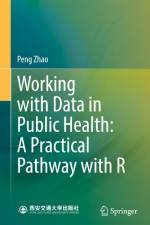 Working with Data in Public Health: A Practical Pathway with R af Peng Zhao