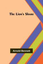 The Lion's Share af Arnold Bennett