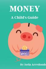 Money A Child's Guide af Isela J Arredondo