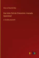 Das hohe Ziel der Erkenntnis: Aranada Upanishad af Omar Al Raschid Bey
