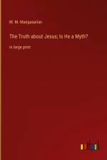 The Truth about Jesus; Is He a Myth?