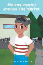 Little Henry Hernandez's Adventures In The Trailer Park af Olice Dennison